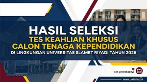 HASIL SELEKSI TES KEAHLIAN KHUSUS CALON TENAGA KEPENDIDIKAN DI LINGKUNGAN UNIVERSITAS SLAMET RIYADI TAHUN 2026